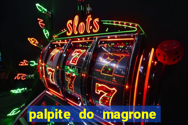 palpite do magrone para hoje